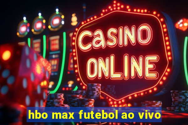 hbo max futebol ao vivo